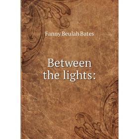 

Книга Between the lights: