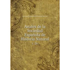

Книга Anales de la Sociedad Española de Historia Natural t. 26