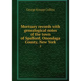 

Книга Mortuary records with Genealogical notes of the town of Spafford, Onondaga County, New York 2