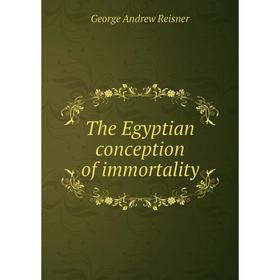 

Книга The Egyptian conception of immortality