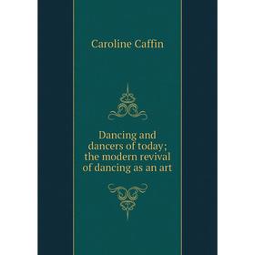 

Книга Dancing and dancers of today; the modern revival of dancing as an art
