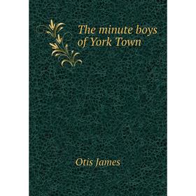 

Книга The minute boys of York Town