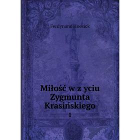 

Книга Miłość w życiu Zygmunta Krasińskiego1