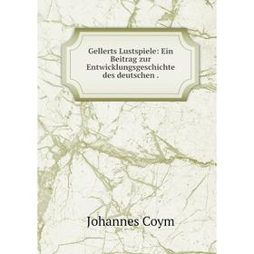 

Книга Gellerts Lustspiele: Ein Beitrag zur Entwicklungsgeschichte des deutschen