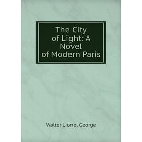 

Книга The City of Light: A Novel of Modern Paris