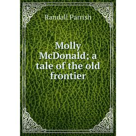

Книга Molly McDonald; a tale of the old frontier