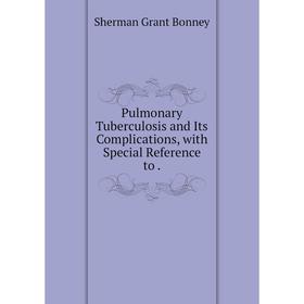 

Книга Pulmonary Tuberculosis and Its Complications, with Special Reference
