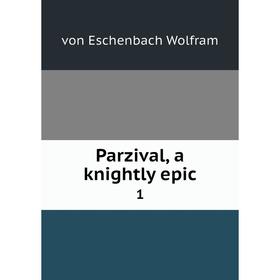 

Книга Parzival, a knightly epic 1