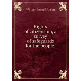 

Книга Rights of citizenship, a survey of safeguards for the people
