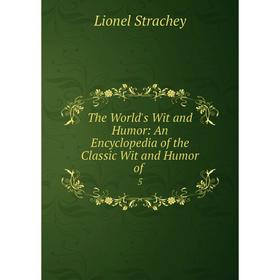 

Книга The World's Wit and Humor: An Encyclopedia of the Classic Wit and Humor