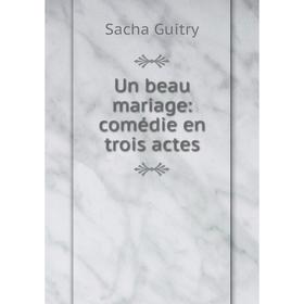 

Книга Un beau mariage: comédie en trois actes