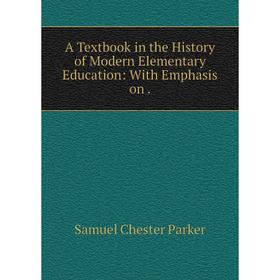 

Книга A Textbook in the History of Modern Elementary Education