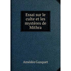 

Книга Essai sur le culte et les mystères de Mithra