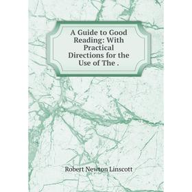 

Книга A Guide to Good Reading: With Practical Directions for the Use