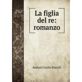 

Книга La figlia del re: romanzo