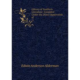 

Книга Library of Southern literature: Compiled Under the Direct Supervision of 14