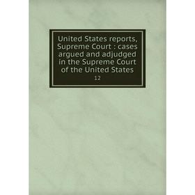 

Книга United States reports, Supreme Court: cases argued and adjudged in the Supreme Court of the United States