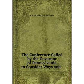 

Книга The Conference Called by the Governor of Pennsylvania to Consider Ways
