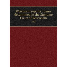 

Книга Wisconsin reports: cases determined in the Supreme Court of Wisconsin