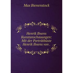 

Книга Henrik Ibsens Kunstanschauungen: Mit der Porträtbüste Henrik Ibsens von