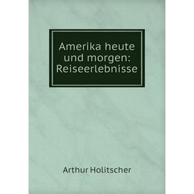 

Книга Amerika heute und morgen: Reiseerlebnisse