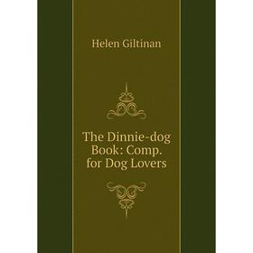 

Книга The Dinnie-dog Book: Comp. for Dog Lovers