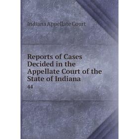 

Книга Reports of Cases Decided in the Appellate Court of the State of Indiana