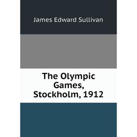 

Книга The Olympic Games, Stockholm, 1912