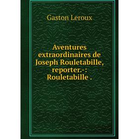 

Книга Aventures extraordinaires de Joseph Rouletabille