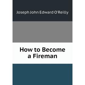 

Книга How to Become a Fireman