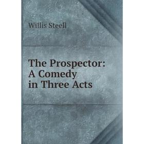 

Книга The Prospector: A Comedy in Three Acts