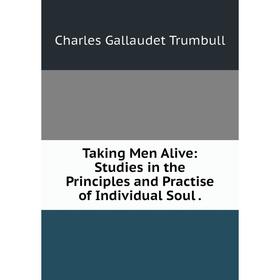 

Книга Taking Men Alive: Studies in the Principles and Practise of Individual Soul