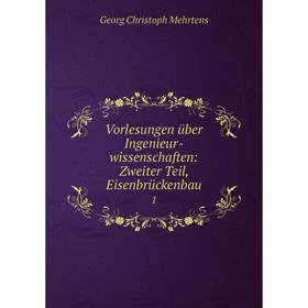 

Книга Vorlesungen über Ingenieur-wissenschaften: Zweiter Teil, Eisenbrückenbau