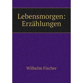 

Книга Lebensmorgen: Erzählungen