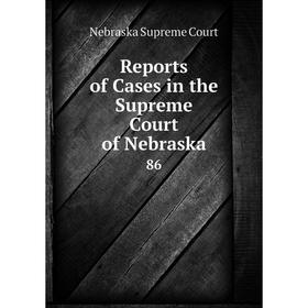 

Книга Reports of Cases in the Supreme Court of Nebraska
