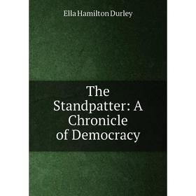 

Книга The Standpatter: A Chronicle of Democracy