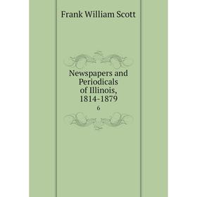 

Книга NewsPapers and Periodicals of Illinois, 1814-18796