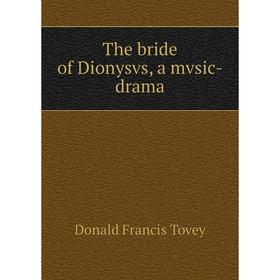 

Книга The bride of Dionysvs, a mvsic-drama