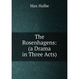 

Книга The Rosenhagens: (a Drama in Three Acts)