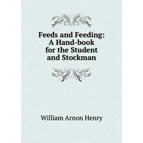 

Книга Feeds and Feeding: A Hand-book for the Student and Stockman