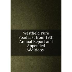 

Книга Westfield Pure Food List from 19th Annual Report and Appended Additions