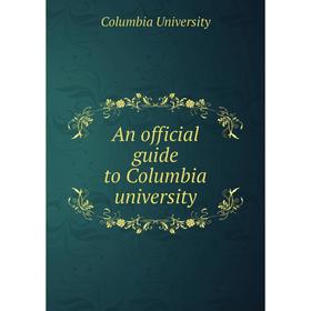 

Книга An official guide to Columbia university