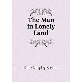 

Книга The Man in Lonely Land