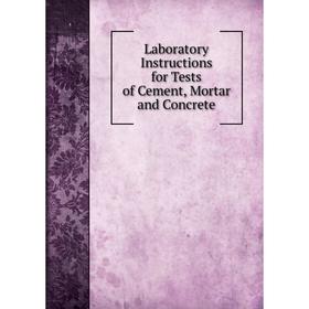 

Книга Laboratory Instructions for Tests of Cement, Mortar and Concrete