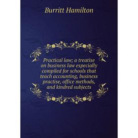

Книга Practical law; a treatise on business law especially compiled for schools that teach accounting