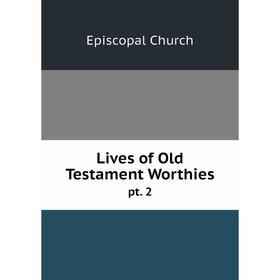 

Книга Lives of Old Testament Worthiespt 2