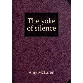 

Книга The yoke of silence