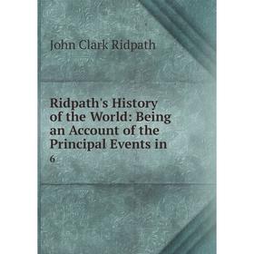 

Книга Ridpath's History of the World: Being an Account of the Principal Events