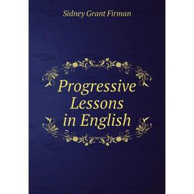 

Книга Progressive Lessons in English