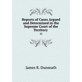 

Книга Reports of Cases Argued and Determined in the Supreme Court of the Territory